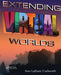 Extending Virtual Worlds: Advanced Design for Virtual Environments by Ann Latham Cudworth