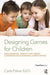 Designing Games for Children: Developmental, Usability, and Design Considerations for Making Games for Kids by Carla Fisher