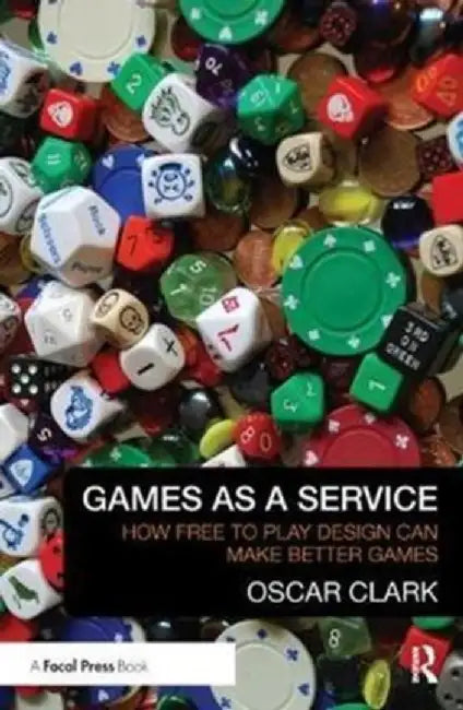 Games as a Service: How Free to Play Design Can Make Better Games by Oscar Clark
