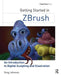 Getting Started in Zbrush: An Introduction to Digital Sculpting and Illustration by Greg Johnson
