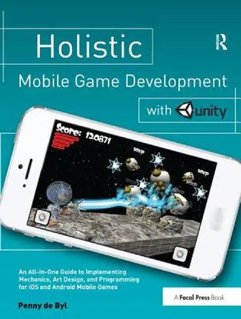 Holistic Mobile Game Development with Unity by Penny de Byl