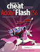 How to Cheat in Adobe Flash Cs6: The Art of Design and Animation by Chris Georgenes