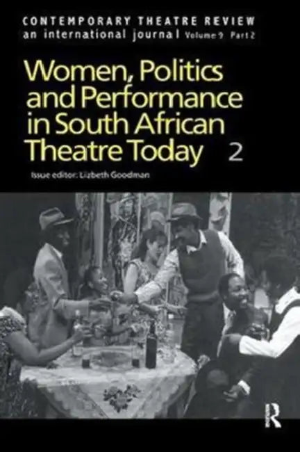 Women, Politics and Performance in South African Theatre Today by Goodman L