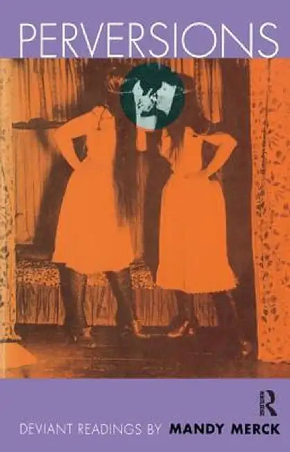 Perversions: Deviant Readings by Mandy Merck by Mandy Merck