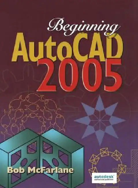 Beginning AutoCAD 2005 by Bob Mcfarlane