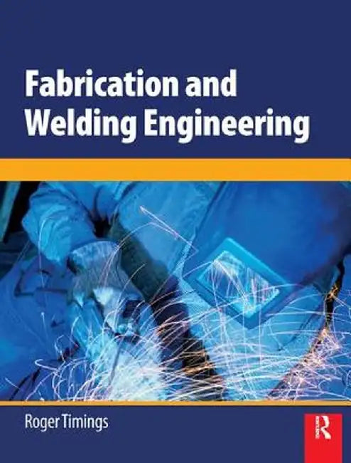 Fabrication and Welding Engineering by Roger Timings