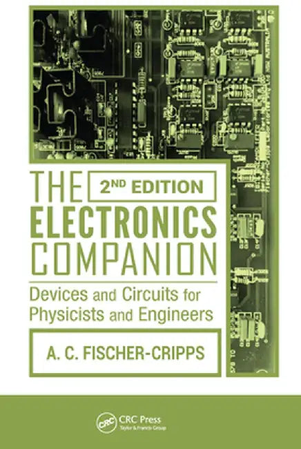 The Electronics Companion: Devices and Circuits for Physicists and Engineers, 2nd Edition by Anthony C Fischer-Cripps