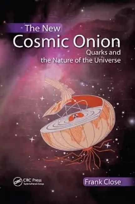 The New Cosmic Onion: Quarks and the Nature of the Universe by Frank Close