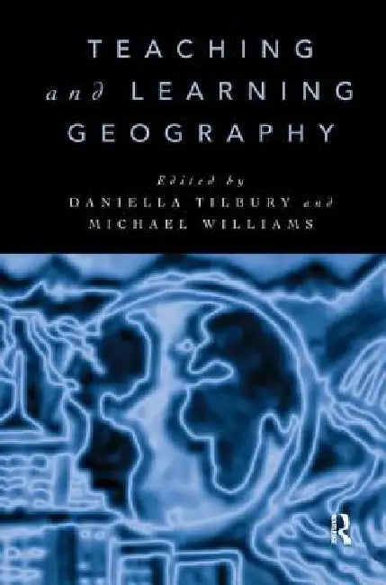 Teaching and Learning Geography by Daniella Tilbury