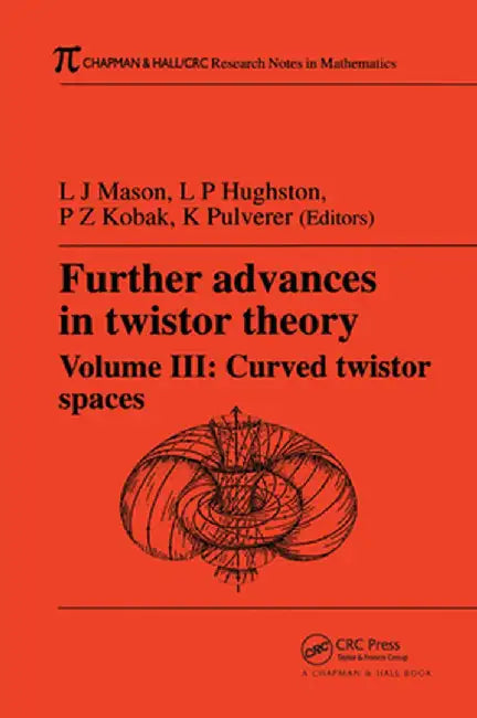 Further Advances in Twistor Theory, Volume III: Curved Twistor Spaces by L.J. Mason