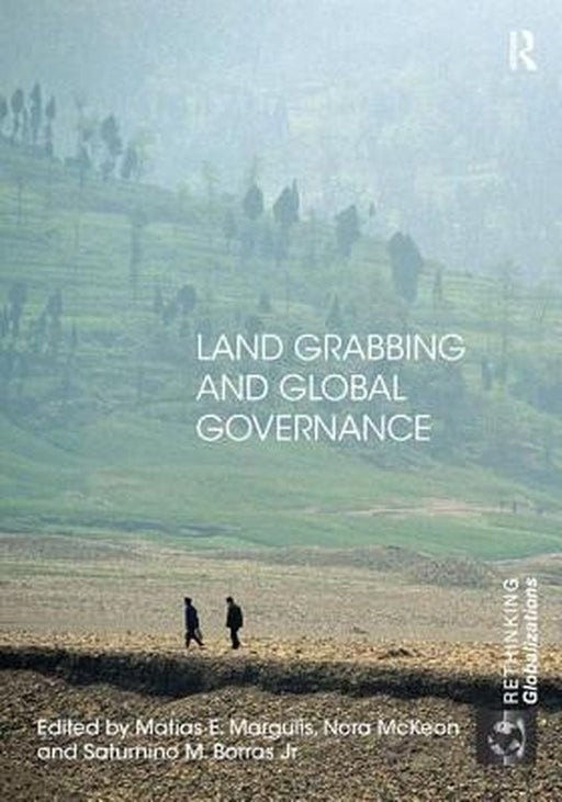 Land Grabbing and Global Governance by Matias E. Margulis