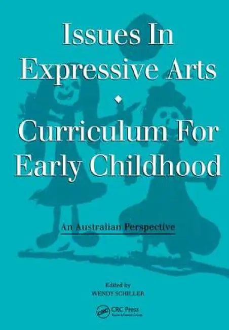 Issues in Expressive Arts Curriculum for Early Childhood by Craig A. Schiller