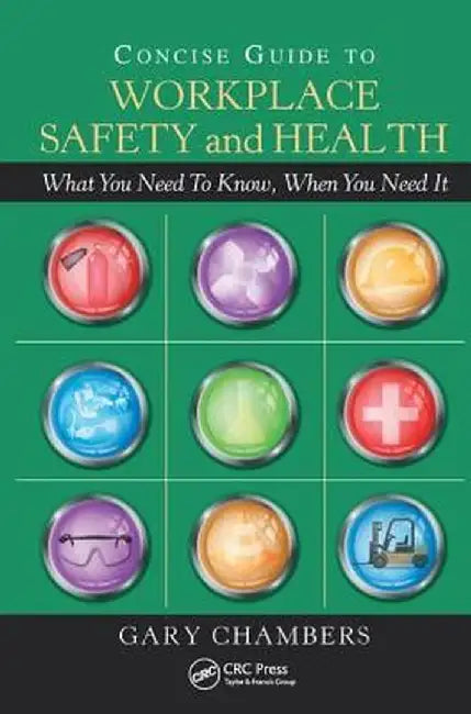 Concise Guide to Workplace Safety and Health: What You Need to Know, When You Need It by Gary Chambers