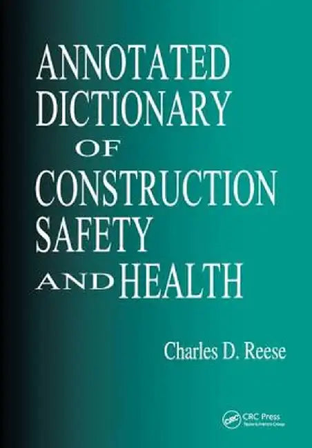 Annotated Dictionary of Construction Safety and Health by Charles D. Reese