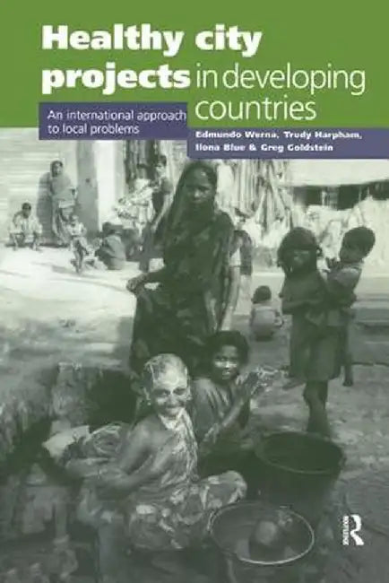 Healthy City Projects in Developing Countries: An International Approach to Local Problems by Edmundo Werna