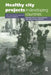 Healthy City Projects in Developing Countries: An International Approach to Local Problems by Edmundo Werna