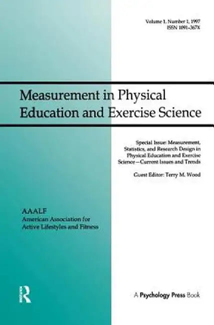 Measurement, Statistics, and Research Design in Physical Education and Exercise Science: Current Issues and Trends: A Special Issue of Measurement in by Terry M. Wood