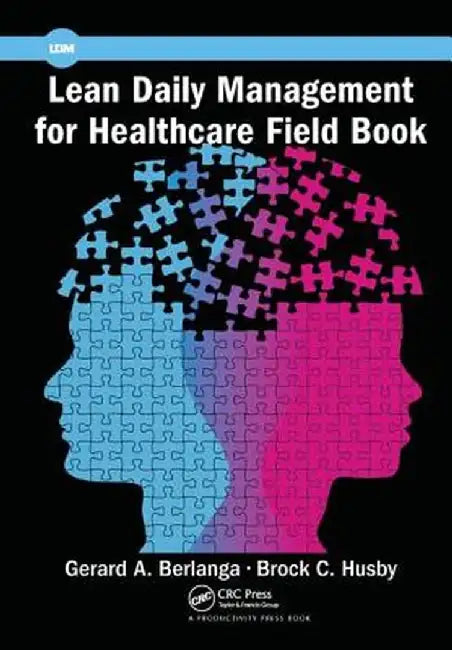 Lean Daily Management for Healthcare Field Book by Gerard A. Berlanga