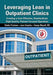 Leveraging Lean in Outpatient Clinics: Creating a Cost Effective, Standardized, High Quality, Patient-Focused Operation by Charles Protzman