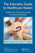 The Executive Guide to Healthcare Kaizen: Leadership for a Continuously Learning and Improving Organization by Mark Graban