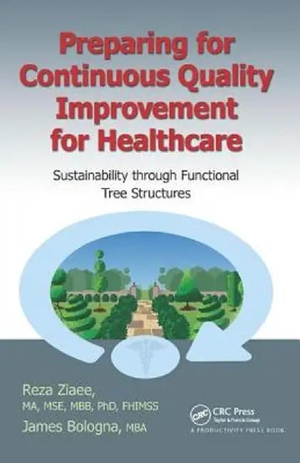 Preparing for Continuous Quality Improvement for Healthcare: Sustainability Through Functional Tree Structures by Reza Ziaee