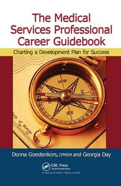 The Medical Services Professional Career Guidebook: Charting a Development Plan for Success by Donna K. Goestenkors