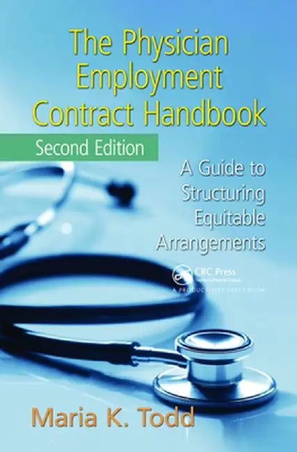 The Physician Employment Contract Handbook: A Guide to Structuring Equitable Arrangements by Maria K. Todd