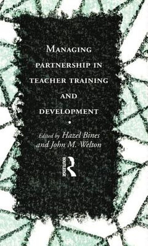Managing Partnership in Teacher Training and Development by Hazel Bines