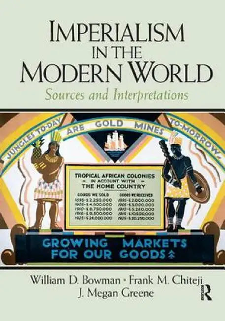 Imperialism in the Modern World: Sources and Interpretations by William Bowman