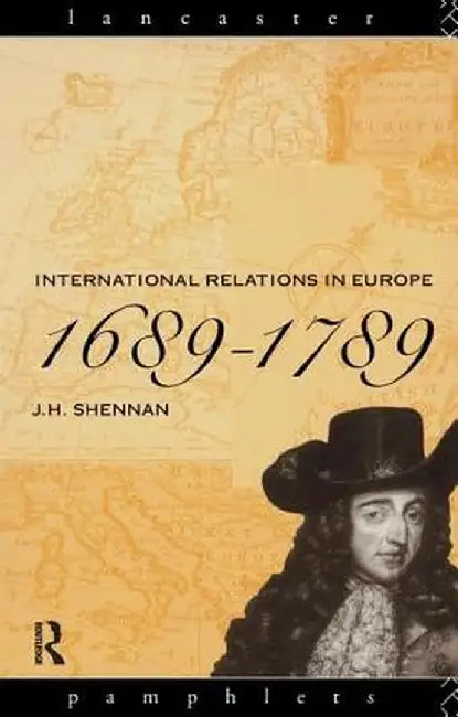 International Relations in Europe, 1689-1789 by J.H. Shennan