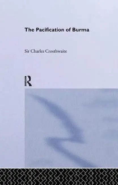 Pacification: Burma by C. Crosthwaite