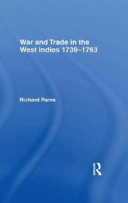 War And Trade In The West Indies by Richard Pares