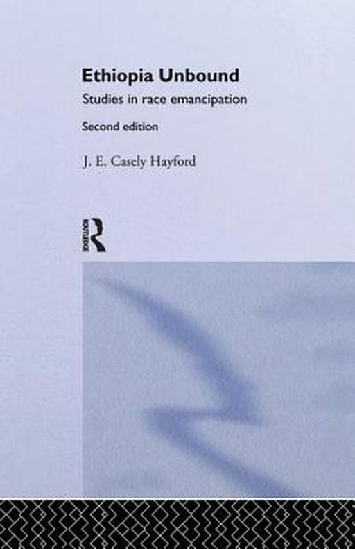 Ethiopia Unbound: Studies in Race Emancipation by J.E.C. Hayford