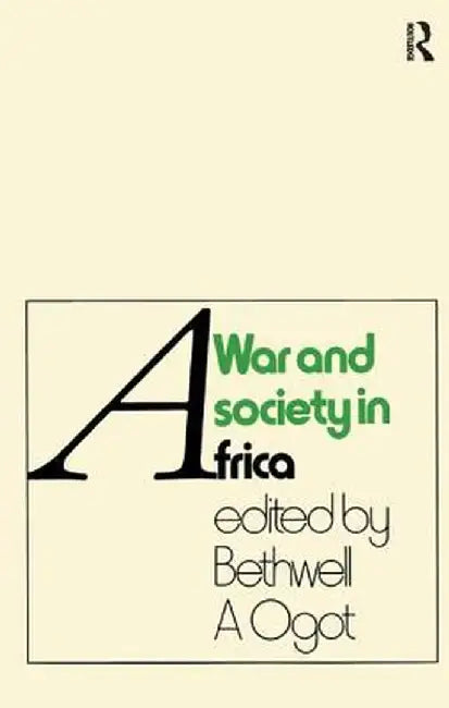 War and Society in Africa by Bethwell A Ogot