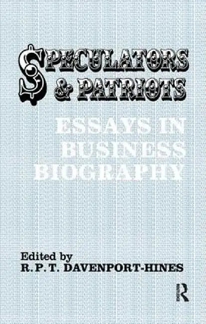 Speculators and Patriots: Essays in Business Biography by R.P.T. Davenport-Hines