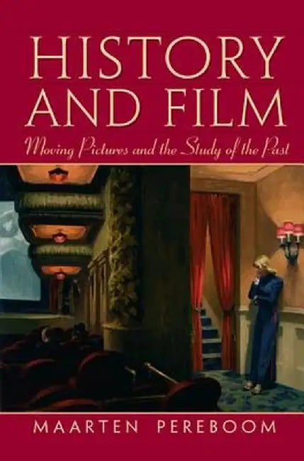 History and Film: Moving Pictures and the Study of the Past by Maarten Pereboom
