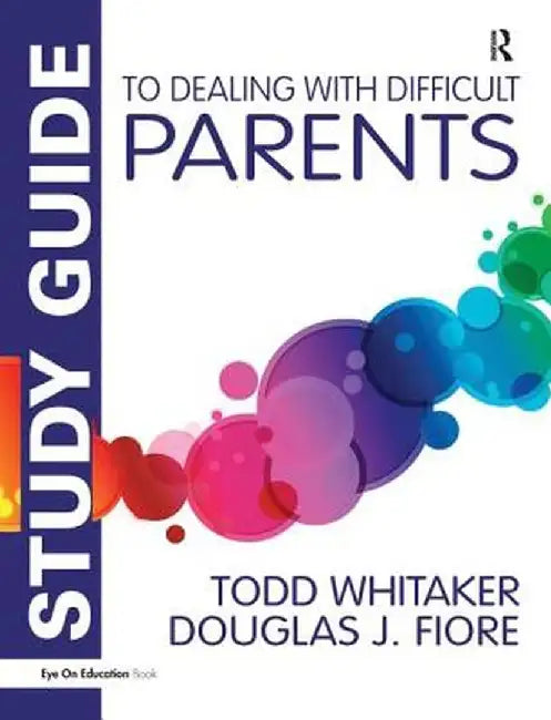 Study Guide to Dealing with Difficult Parents by Todd Whitaker