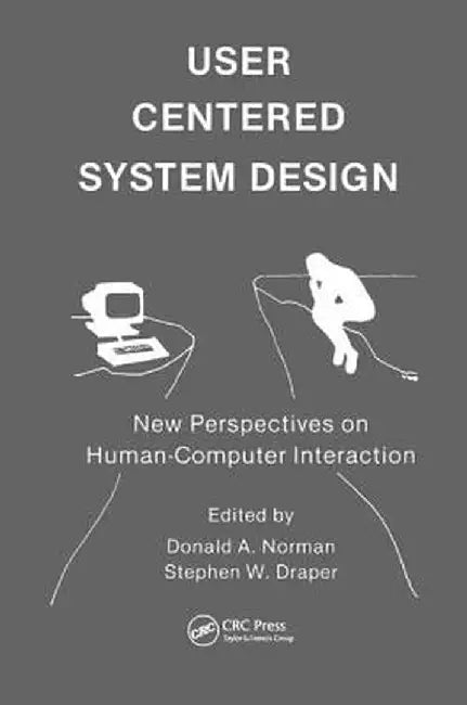 User Centered System Design: New Perspectives on Human-Computer Interaction by Donald A. Norman