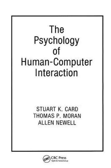 The Psychology of Human-Computer Interaction by Stuart K. Card