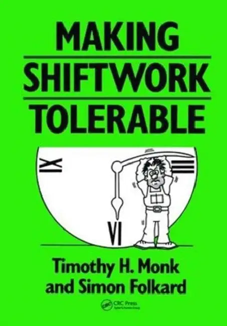 Making Shiftwork Tolerable by Monk Timothy H.