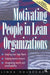 Motivating People in Lean Organizations by Linda Holbeche