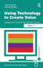 Using Technology to Create Value: Designing the Tools for the New HR Function by Allan Boroughs