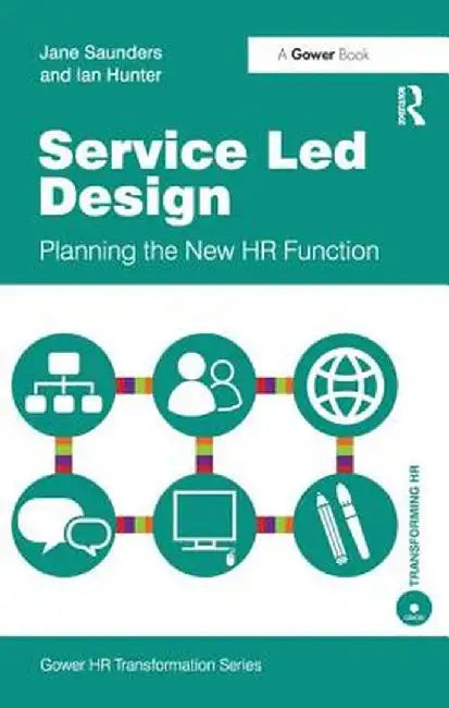 Service Led Design: Planning the New HR Function by Jane Saunders