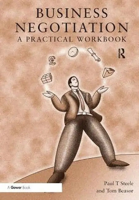 Business Negotiation: A Practical Workbook by Paul T Steele