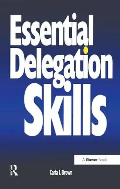 Essential Delegation Skills by Carla L Brown