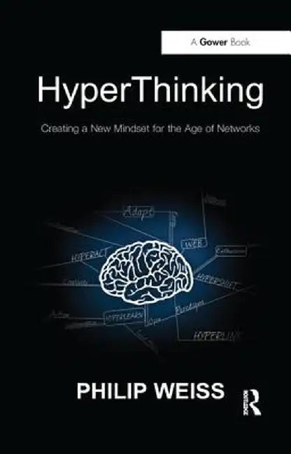 Hyperthinking: Creating a New Mindset for the Age of Networks by Philip Weiss