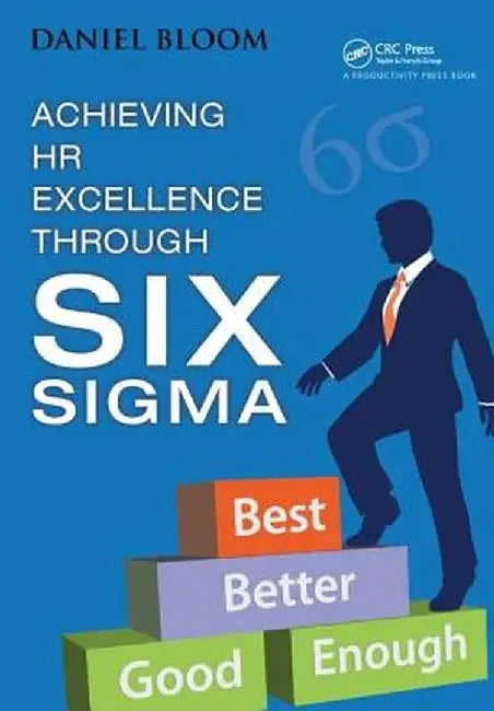 Achieving HR Excellence Through Six SIGMA by Daniel Bloom