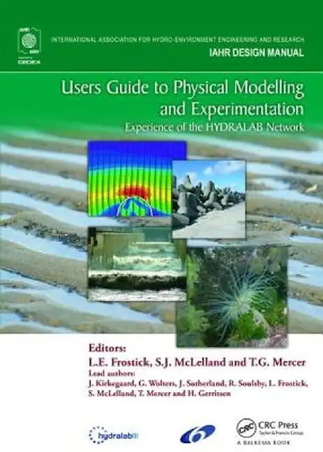 Users Guide to Physical Modelling and Experimentation: Experience of the Hydralab Network by Lynne E. Frostick