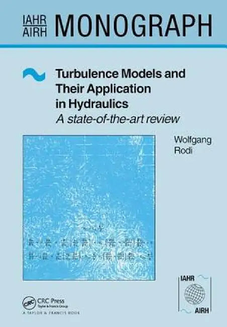 Turbulence Models and Their Application in Hydraulics by Wolfgang Rodi
