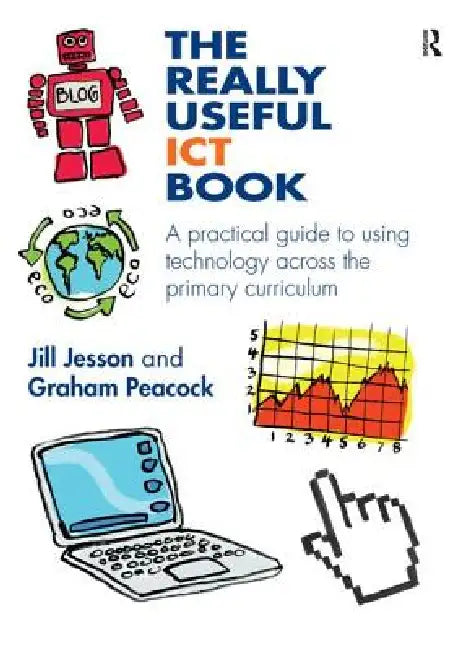 The Really Useful ICT Book: A Practical Guide to Using Technology Across the Primary Curriculum by Jill Jesson